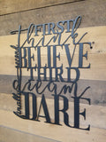 "First think second believe third dream finally dare"